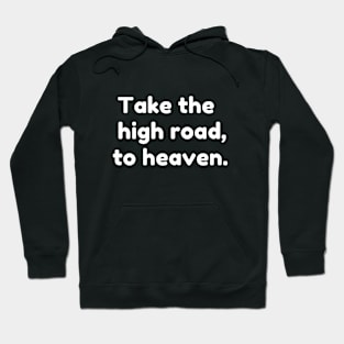 Take The High Road To Heaven Hoodie